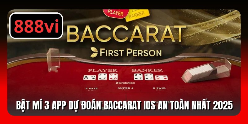 Bật Mí 3 App Dự Đoán Baccarat iOS An Toàn Nhất 2025