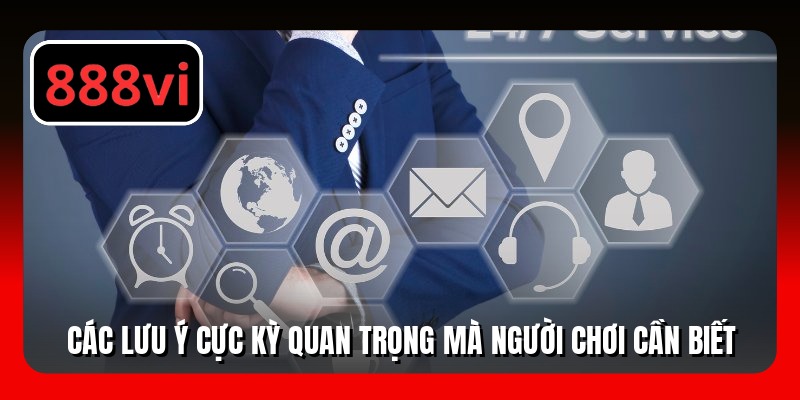 Các lưu ý cực kỳ quan trọng mà người chơi cần biết