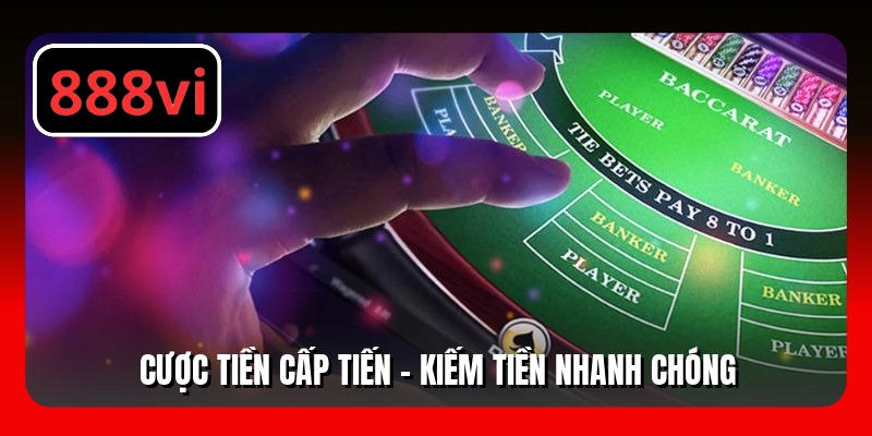 Cược tiền cấp tiến - Kiếm tiền nhanh chóng