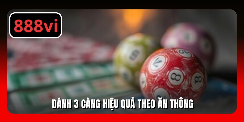 Đánh 3 càng hiệu quả theo ăn thông