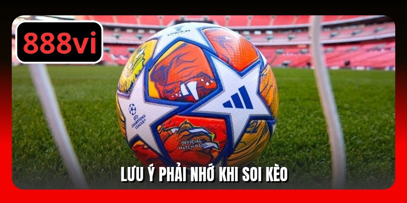 Lưu ý phải nhớ khi soi kèo