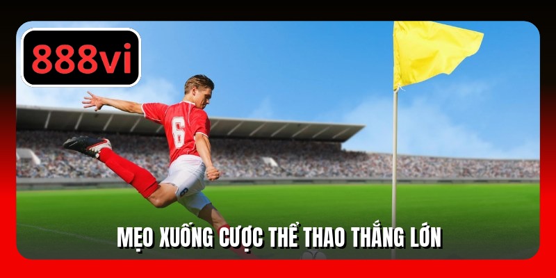 Mẹo xuống cược thể thao thắng lớn