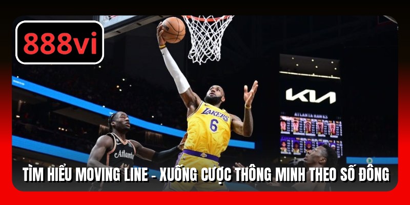 Tìm hiểu moving line - Xuống cược thông minh theo số đông