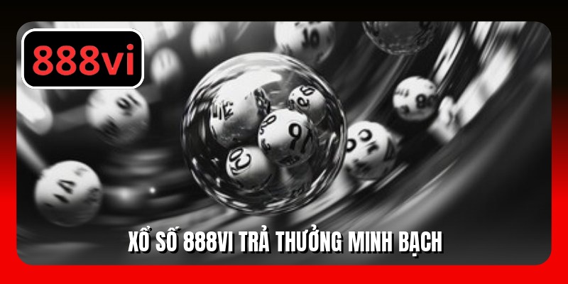 Xổ số 888VI trả thưởng minh bạch